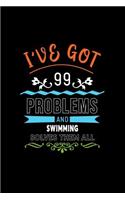 I've Got 99 Problems and Swimming Solves Them All: A 6 X 9 Inch Matte Softcover Paperback Notebook Journal with 120 Blank Lined Pages