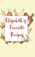 Elisabeth's Favorite Recipes: Personalized Name Blank Recipe Book to Write In. Matte Soft Cover. Capture Heirloom Family and Loved Recipes