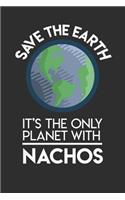 Save The Earth It's The Only Planet With Nachos