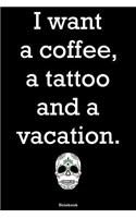 I want a coffee, a tatoo and a vacation: Notebook college book diary journal booklet memo composition book 110 sheets - ruled paper 6x9 inch