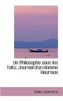 Un Philosophe Sous Les Toits; Journal D'Un Homme Heureux