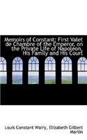 Memoirs of Constant: First Valet de Chambre of the Emperor, on the Private Life of Napoleon, His Fam