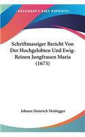 Schriftmassiger Bericht Von Der Hochgelobten Und Ewig-Reinen Jungfrauen Maria (1673)