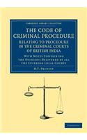 The Code of Criminal Procedure Relating to Procedure in the Criminal Courts of British India