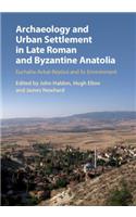 Archaeology and Urban Settlement in Late Roman and Byzantine Anatolia