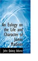 An Eulogy on the Life and Character of James Madison