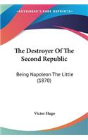 Destroyer Of The Second Republic: Being Napoleon The Little (1870)