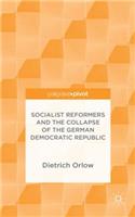 Socialist Reformers and the Collapse of the German Democratic Republic