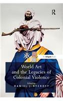 World Art and the Legacies of Colonial Violence