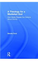 A Theology for a Mediated God