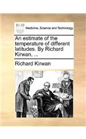 An Estimate of the Temperature of Different Latitudes. by Richard Kirwan, ...