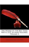 The Works of the Rev. Isaac Watts D.D. in Nine Volumes, Volume 4