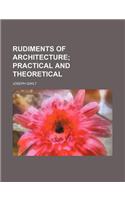 Rudiments of Architecture; Practical and Theoretical: (English)