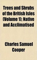 Trees and Shrubs of the British Isles (Volume 1); Native and Acclimatised