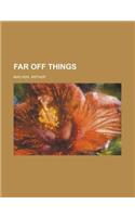 Far Off Things