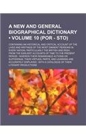 A   New and General Biographical Dictionary (Volume 10 (Por - Sto)); Containing an Historical and Critical Account of the Lives and Writings of the Mo: (English)