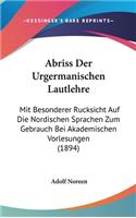 Abriss Der Urgermanischen Lautlehre: Mit Besonderer Rucksicht Auf Die Nordischen Sprachen Zum Gebrauch Bei Akademischen Vorlesungen (1894)