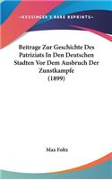Beitrage Zur Geschichte Des Patriziats in Den Deutschen Stadten VOR Dem Ausbruch Der Zunstkampfe (1899)