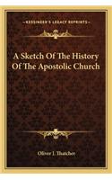 Sketch Of The History Of The Apostolic Church