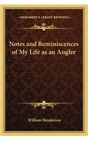 Notes and Reminiscences of My Life as an Angler