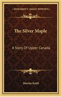 The Silver Maple: A Story Of Upper Canada