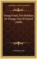 Young Frank's Holidays Or Doings Out Of School (1860)