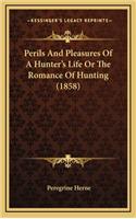 Perils and Pleasures of a Hunter's Life or the Romance of Hunting (1858)