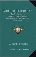 God the Teacher of Mankind: A Plain, Comprehensive Explanation of Christian Doctrine: The Apostles' Creed (1880)