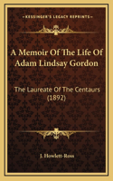 A Memoir of the Life of Adam Lindsay Gordon