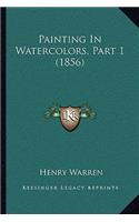 Painting In Watercolors, Part 1 (1856)