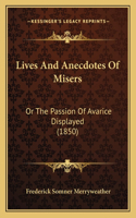Lives And Anecdotes Of Misers: Or The Passion Of Avarice Displayed (1850)(English)