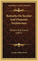 Remarks On Secular And Domestic Architecture