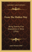 From The Hidden Way: Being Seventy-Five Adaptations In Verse (1916)
