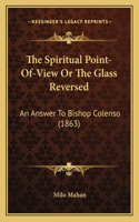 The Spiritual Point-Of-View Or The Glass Reversed