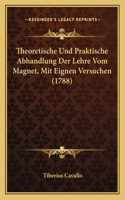 Theoretische Und Praktische Abhandlung Der Lehre Vom Magnet, Mit Eignen Versuchen (1788)
