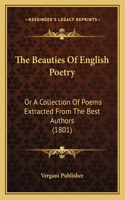 Beauties Of English Poetry: Or A Collection Of Poems Extracted From The Best Authors (1801)