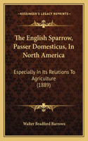 The English Sparrow, Passer Domesticus, In North America
