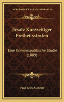 Ersatz Kurzzeitiger Freiheitsstrafen: Eine Kriminalpolitische Studie (1889)