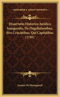 Dissertatio Historico-Juridica Inauguralis, De Flagellationibus, Sive Cruciatibus, Qui Capitalibus (1745)