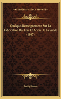 Quelques Renseignements Sur La Fabrication Des Fers Et Aciers De La Suede (1867)