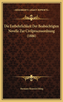 Die Entbehrlichkeit Der Beabsichtigten Novelle Zur Civilprocessordnung (1886)