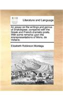 An Essay on the Writings and Genius of Shakespear, Compared with the Greek and French Dramatic Poets. with Some Remarks Upon the Misrepresentations of Mons. de Voltaire.: (English)