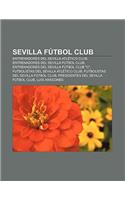 Sevilla Futbol Club: Entrenadores del Sevilla Atletico Club, Entrenadores del Sevilla Futbol Club, Entrenadores del Sevilla Futbol Club C(Spanish)