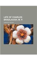 Life of Charles Bradlaugh, M. P.