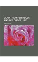 Land Transfer Rules and Fee Order, 1903: (English)