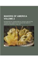Makers of America Volume 2; Biographies of Leading Men of Thought and Action, the Men Who Constitute the Bone and Sinew of American Prosperity and Lif: (English)