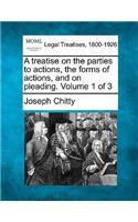 A treatise on the parties to actions, the forms of actions, and on pleading. Volume 1 of 3: (English)