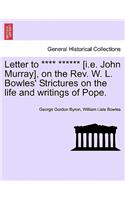 Letter to **** ****** [I.E. John Murray], on the REV. W. L. Bowles' Strictures on the Life and Writings of Pope.: (English)