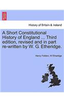 Short Constitutional History of England ... Third Edition, Revised and in Part Re-Written by W. G. Etheridge.