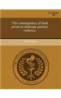 The Consequence of Dual Arrest in Intimate Partner Violence